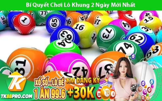 Bí Quyết Chơi Lô Khung 2 Ngày Mới Nhất 2023
